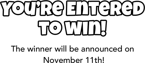 You’re Entered to win! The winner will be announced on  November 11th!